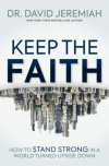 Keep the Faith - How to Stand Strong in a World Turned Upside Down